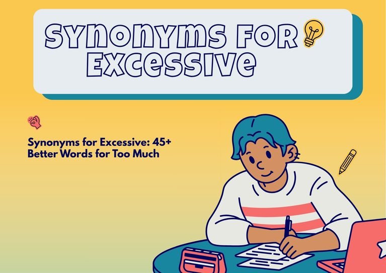 Synonyms for Excessive